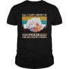 All I care about is poker and like maybe 3 people vintage shirt