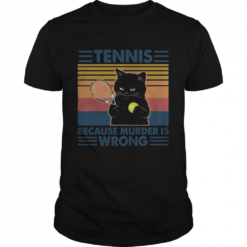 Black Cat Play Tennis Because Murder Is Wrong shirt