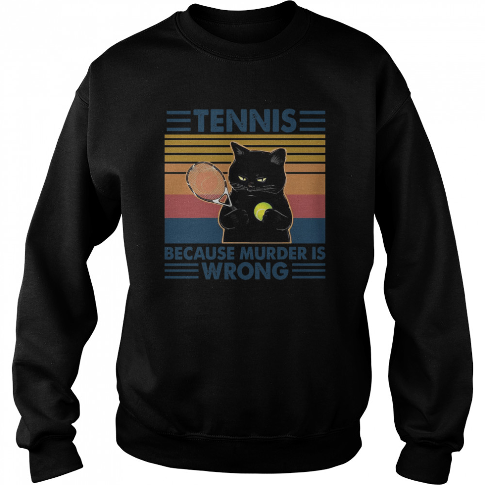 Black Cat Play Tennis Because Murder Is Wrong  Unisex Sweatshirt