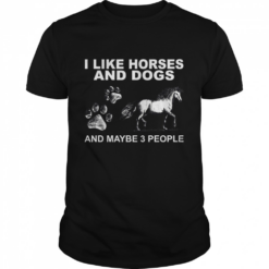 I Like Horses And Dogs And Maybe 3 People