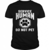 Service-Human Do Not Pet Shirt Service-Human Do Not Pet Shirt