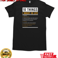 10 Things I Want In Life Tractors T-Shirt