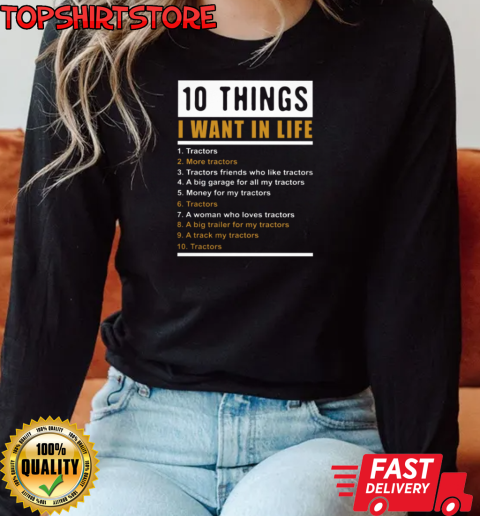 10 Things I Want In Life Tractors T-Shirt Long Sleeved T-shirt 