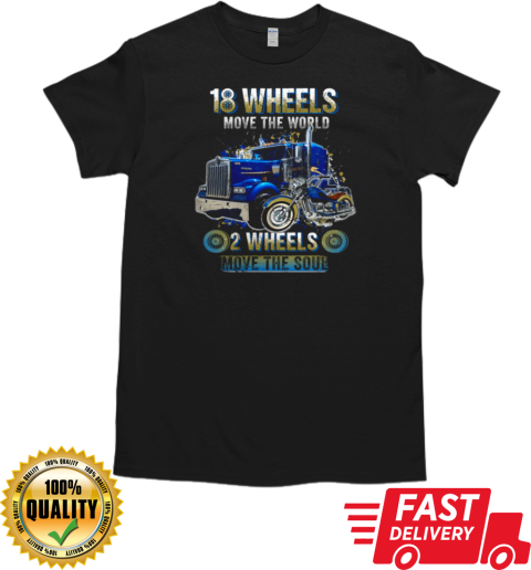 18 Wheels Move The World 2 Wheels Move The Soul Trucker T-Shirt