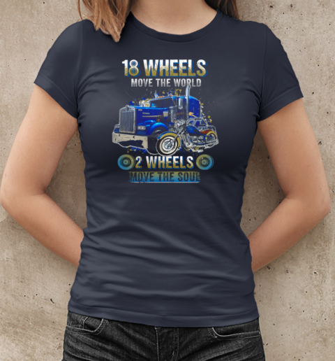 18 Wheels Move The World 2 Wheels Move The Soul Trucker T-Shirt Classic Women's T-shirt