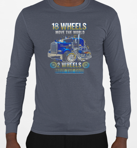 18 Wheels Move The World 2 Wheels Move The Soul Trucker T-Shirt Long Sleeved T-shirt 