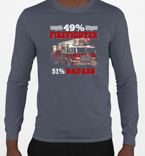 49% Firefighter 51% Badass T-Shirt Long Sleeved T-shirt 