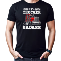 49 Percent Trucker 51 Percent Badass Trucker T-Shirt