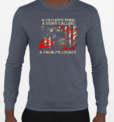 A Father's Pride A Son's Calling A Family's Legacy T-Shirt Long Sleeved T-shirt 