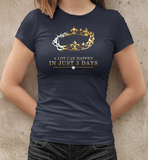 A Lot Can Happen in 3 Days T-Shirt Classic Women's T-shirt