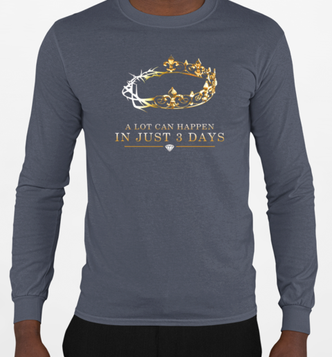 A Lot Can Happen in 3 Days T-Shirt Long Sleeved T-shirt 