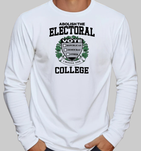 Abolish The Electoral College T-Shirt Long Sleeved T-shirt 