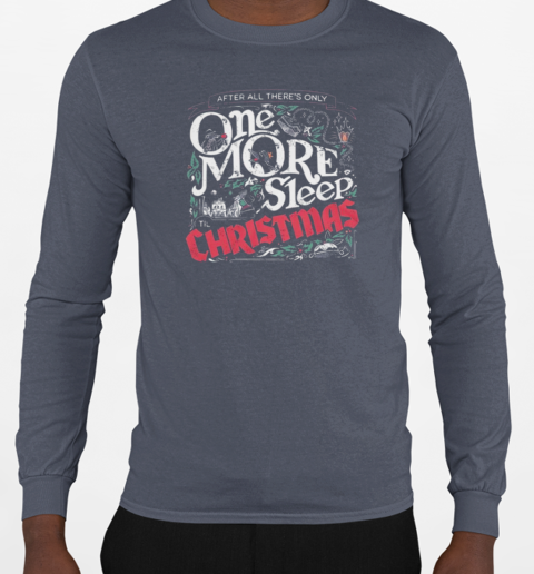 After All There's Only One More Sleep Christmas T-Shirt Long Sleeved T-shirt 