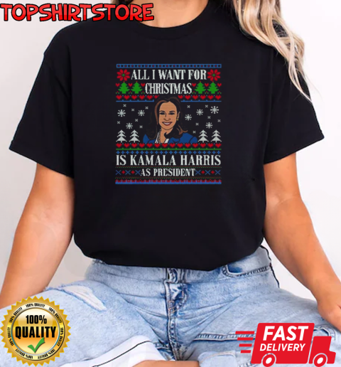 All I Want For Christmas Is Kamala Harris As President Ugly Christmas 2024 T-Shirt Classic Women's T-shirt