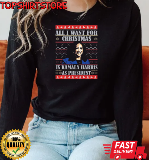 All I Want This Christmas Is Harris As President Ugly Christmas T-Shirt Long Sleeved T-shirt 