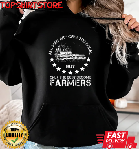 All Men Are Creared Equal Farmers T-Shirt Unisex Hoodie