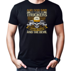 And God Said Let There Be Trucker T-Shirt