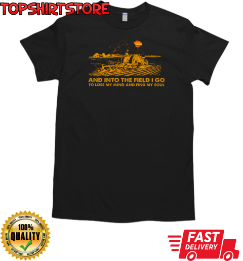 And Into The Field I Lose My Mind Farmer Yellow T-Shirt