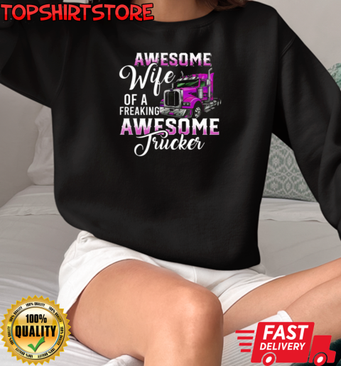 Awesome Wife Of A Freaking Awesome Trucker T-Shirt Unisex Sweatshirt