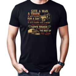 Back version  Give A Man A Truck He's Happy For A Day Give A Man A Girl Who Love Truck He's Happy For The Rest Of His Life T-Shirt