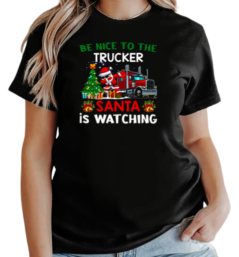 Be Nice To The Trucker Santa Is Watching T-Shirt Classic Women's T-shirt