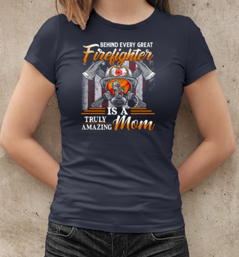 Behind Every Great Firefighter Is A Truly Amazing Mom T-Shirt Classic Women's T-shirt