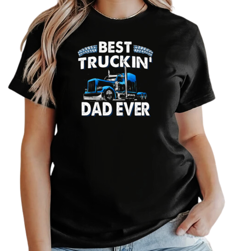 Best Truckin' Dad Ever Trucker T-Shirt Classic Women's T-shirt