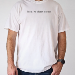 Bitch I'm playin arenas T-Shirt