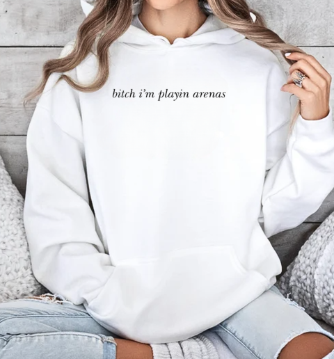 Bitch I'm playin arenas T-Shirt Unisex Hoodie