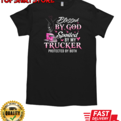 Blessed By God Spoiled By My Trucker Gift For Girlfriend From Boyfriend T-Shirt