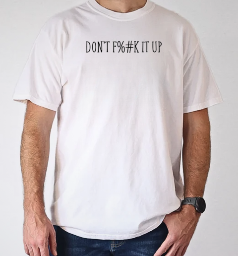 Censored don't f%#k it up T-Shirt