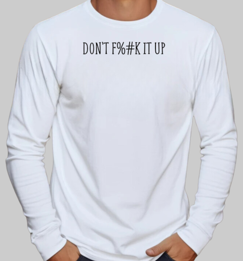 Censored don't f%#k it up T-Shirt Long Sleeved T-shirt 