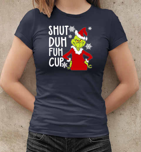 Christmas Grinch Shut Duh Fuh Cup T-Shirt Classic Women's T-shirt