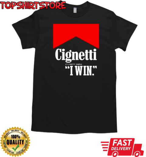 Cignetti it's pretty simple I win T-Shirt