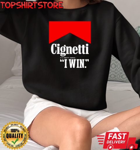 Cignetti it's pretty simple I win T-Shirt Unisex Sweatshirt