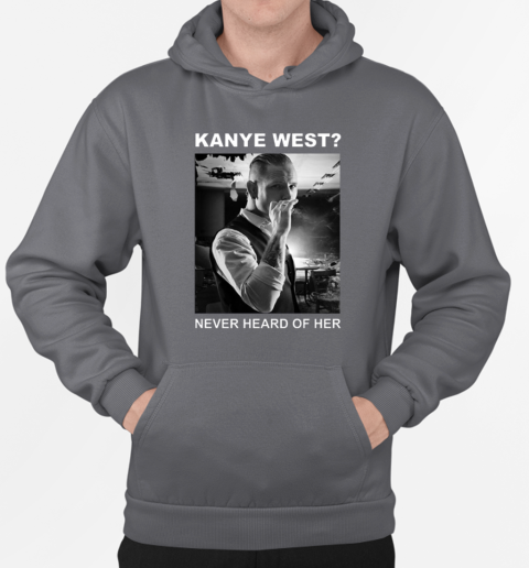 Corey Taylor Kanye West Never Heard Of Her T-Shirt Unisex Hoodie