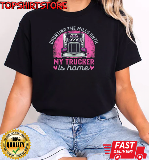 Counting The Miles Until My Trucker Is Home T-Shirt Classic Women's T-shirt