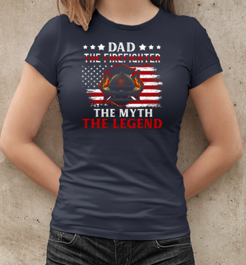 Dad The Firefighter The Myth The Legend T-Shirt Classic Women's T-shirt