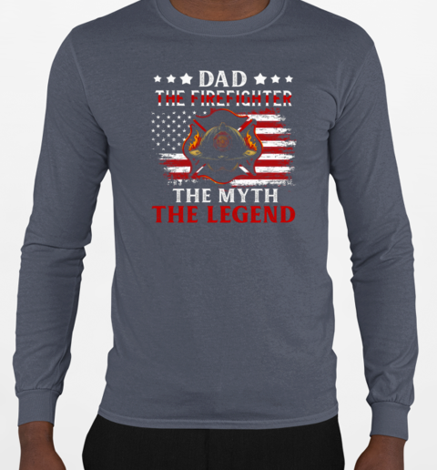 Dad The Firefighter The Myth The Legend T-Shirt Long Sleeved T-shirt 