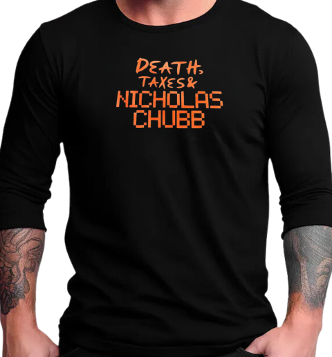 Death Taxes and Nicholas Chubb T-Shirt Long Sleeved T-shirt 