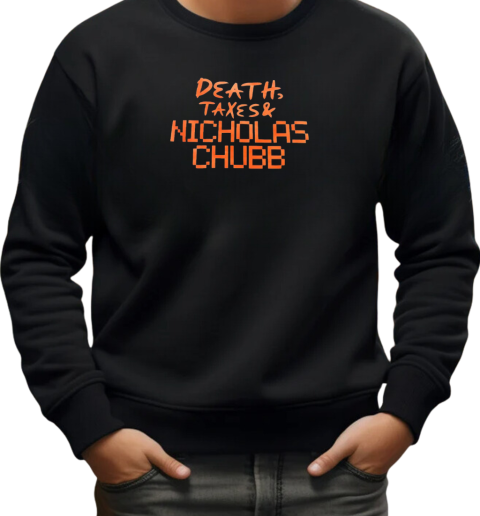 Death Taxes and Nicholas Chubb T-Shirt Unisex Sweatshirt