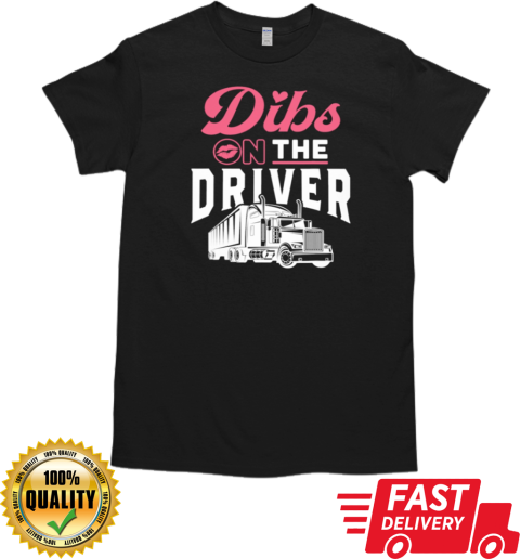 Dibs On The Driver Trucker T-Shirt