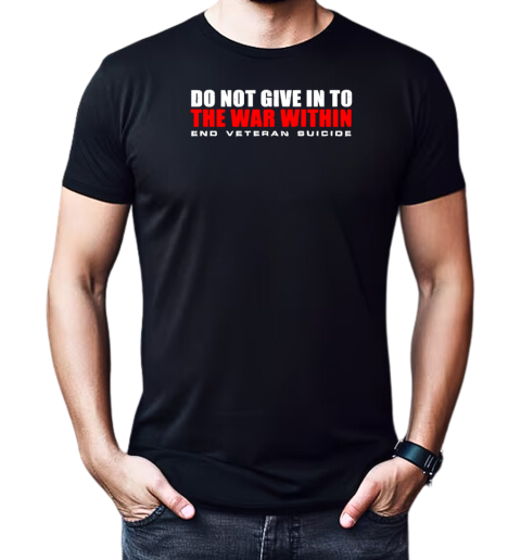 Do not give in to end veteran suicide T-Shirt