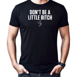 Don't be a little bitch T-Shirt