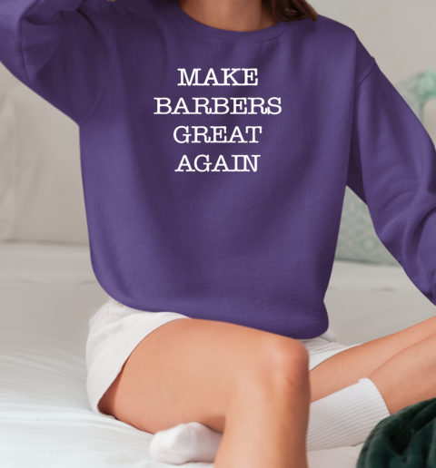 Donald Trump Make Barbers Great Again T-Shirt Unisex Sweatshirt