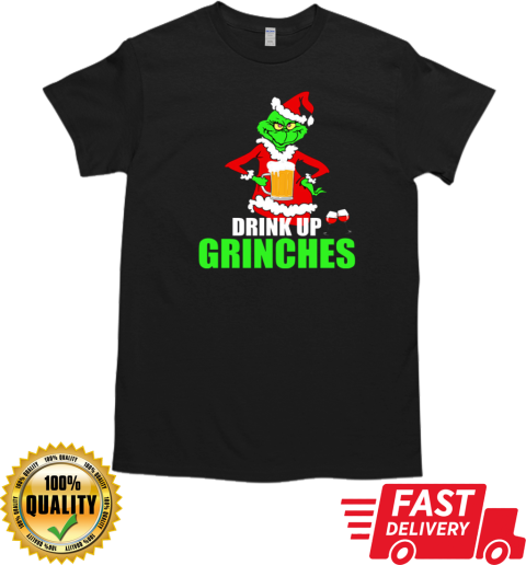 Drink Up Grinches T-Shirt