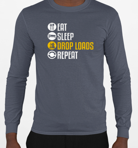 Eat Sleep Drop Loads Repeat Trucker T-Shirt Long Sleeved T-shirt 