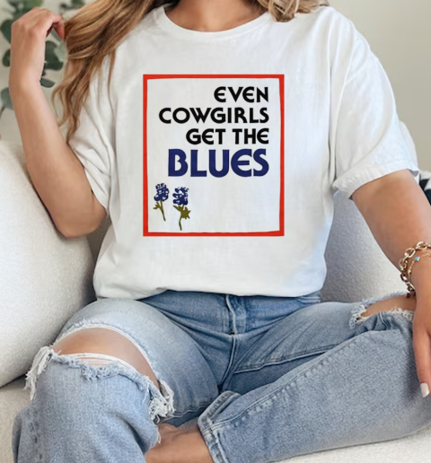 Even cowgirls get the blues vintage T-Shirt Classic Women's T-shirt