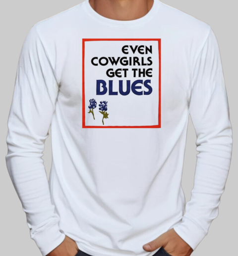 Even cowgirls get the blues vintage T-Shirt Long Sleeved T-shirt 