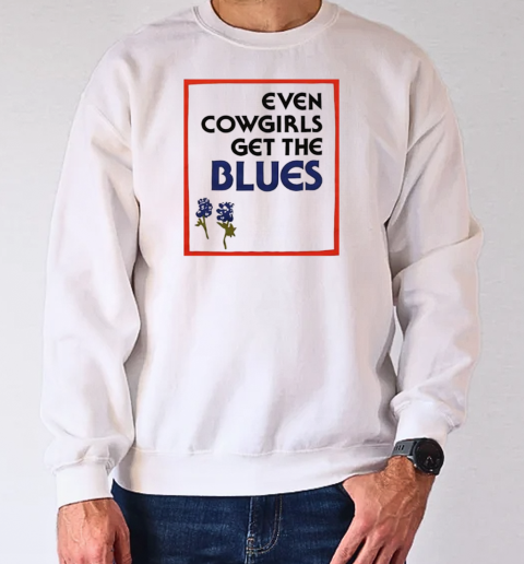 Even cowgirls get the blues vintage T-Shirt Unisex Sweatshirt